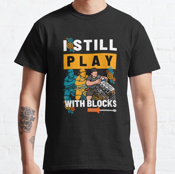 Still plays with blocks cheap t shirt