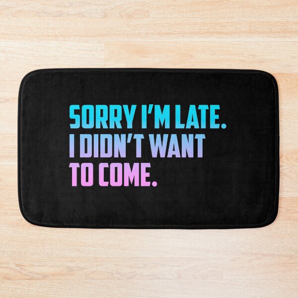 Item preview, Sorry I'm late. I didn't want to come - Bubblegum designed and sold by T-shirt-Designs.