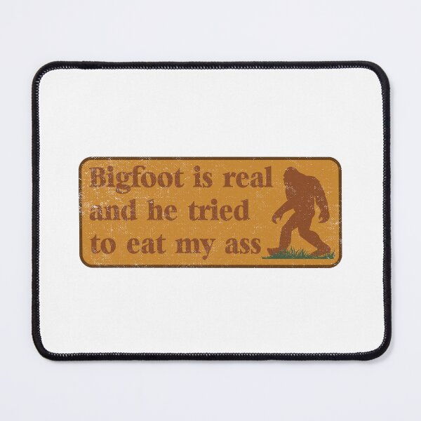 Item preview, Bigfoot Is Real And He Tried To Eat My Ass Sasquatch Gifts designed and sold by TonySpencer.