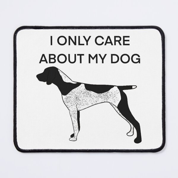 Item preview, I only care about my dog Black Roan German shorthair pointer  designed and sold by Horsequeenozie.