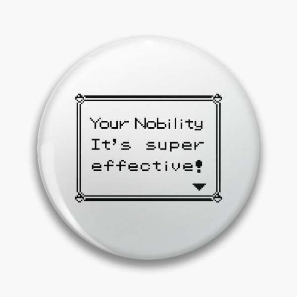 Item preview, Your nobility It's super effective! designed and sold by GeekLook.