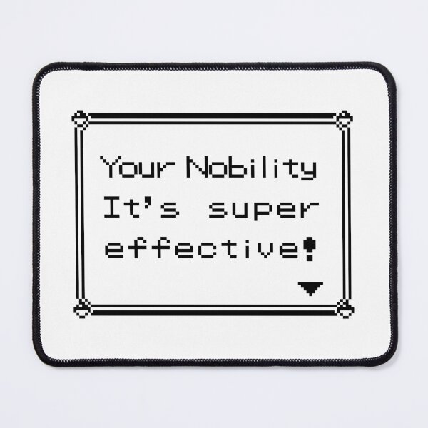 Item preview, Your nobility It's super effective! designed and sold by GeekLook.