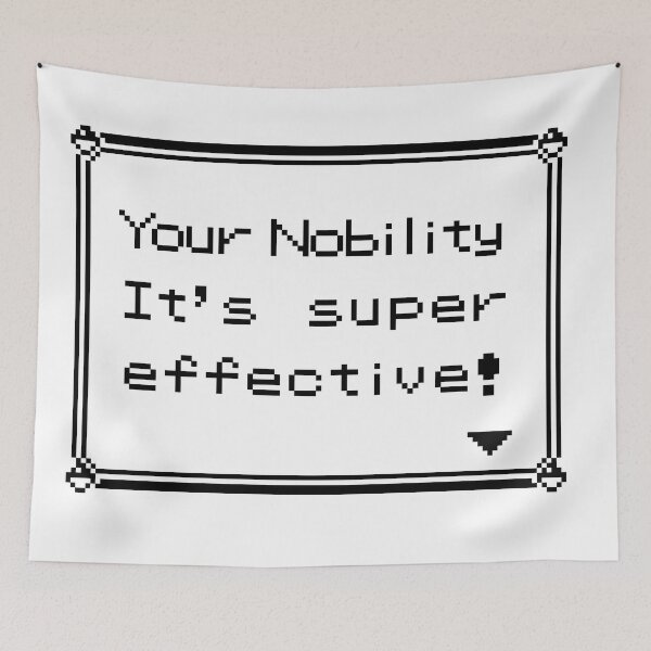 Item preview, Your nobility It's super effective! designed and sold by GeekLook.