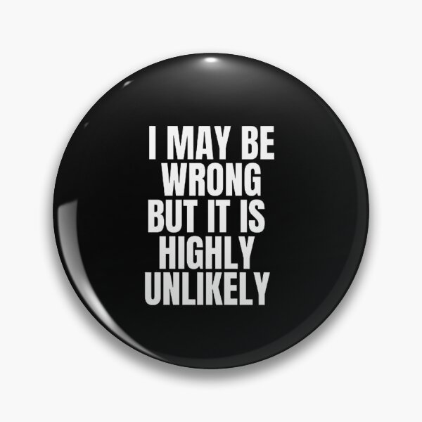 Item preview, I May Be Wrong But It's Highly Unlikely  designed and sold by mystylecorner.