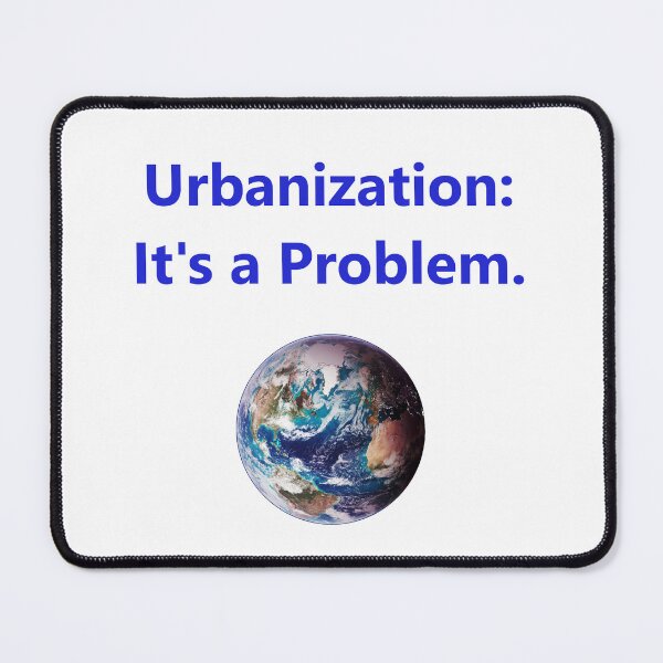 Item preview, Urbanization - Its A Problem designed and sold by CrankyOldDude.