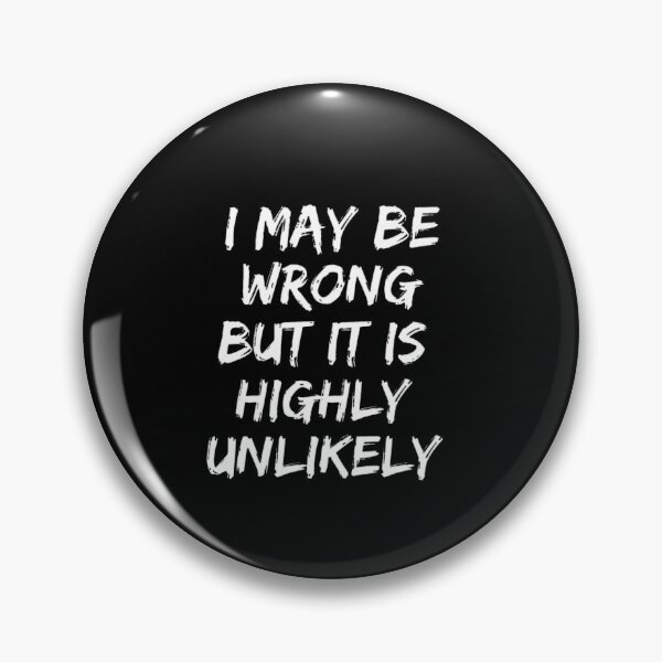 Item preview, I May Be Wrong But It's Highly Unlikely  designed and sold by mystylecorner.