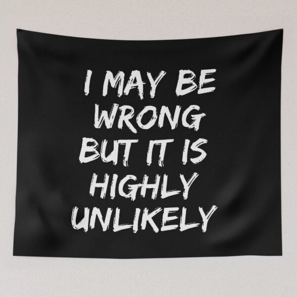 Item preview, I May Be Wrong But It's Highly Unlikely  designed and sold by mystylecorner.