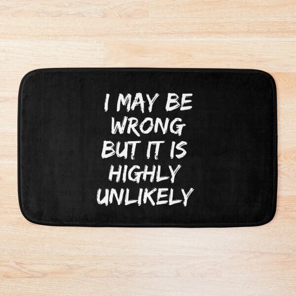 Item preview, I May Be Wrong But It's Highly Unlikely  designed and sold by mystylecorner.