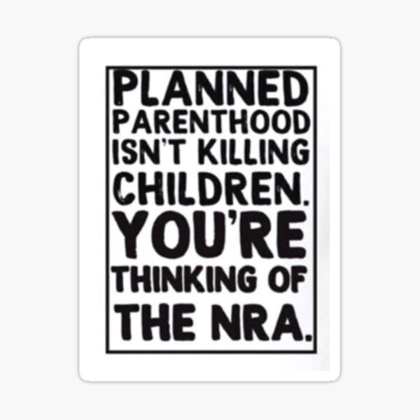 Artikel-Vorschau von Geplante Elternschaft tötet keine Kinder. Sie denken an die NRA., designt und verkauft von AbbiSalgado.