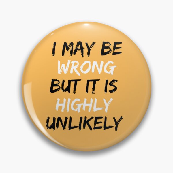 Item preview, I May Be Wrong But It's Highly Unlikely  designed and sold by mystylecorner.