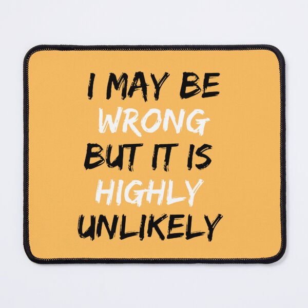 Item preview, I May Be Wrong But It's Highly Unlikely  designed and sold by mystylecorner.