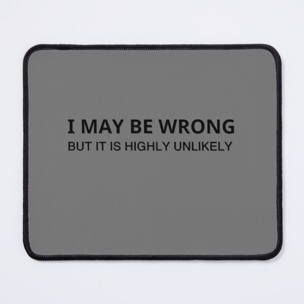 Item preview, I May Be Wrong But It's Highly Unlikely designed and sold by mystylecorner.