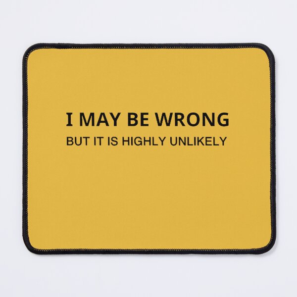Item preview, I May Be Wrong But It's Highly Unlikely  designed and sold by mystylecorner.
