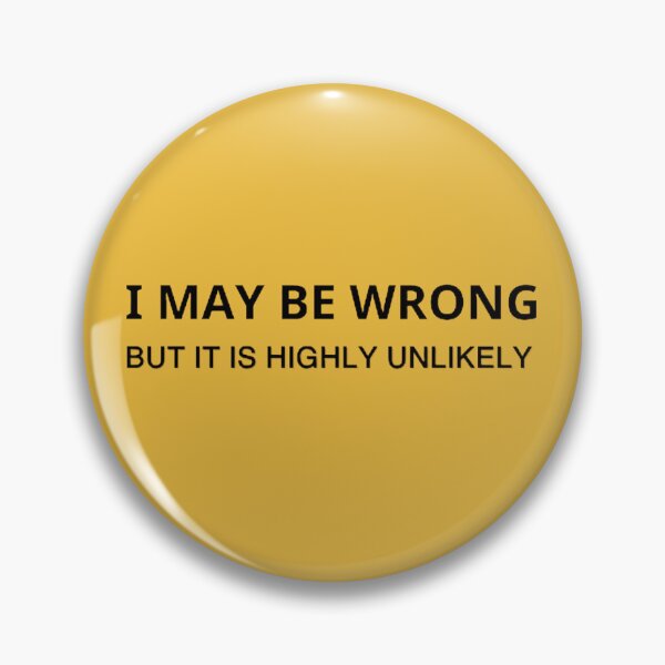 Item preview, I May Be Wrong But It's Highly Unlikely  designed and sold by mystylecorner.