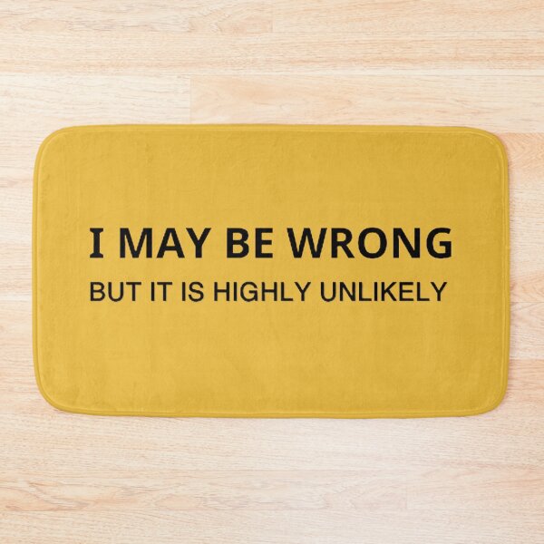 Item preview, I May Be Wrong But It's Highly Unlikely  designed and sold by mystylecorner.