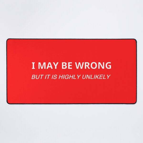 Item preview, I May Be Wrong But It's Highly Unlikely  designed and sold by mystylecorner.