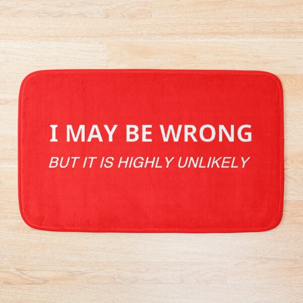 Item preview, I May Be Wrong But It's Highly Unlikely  designed and sold by mystylecorner.