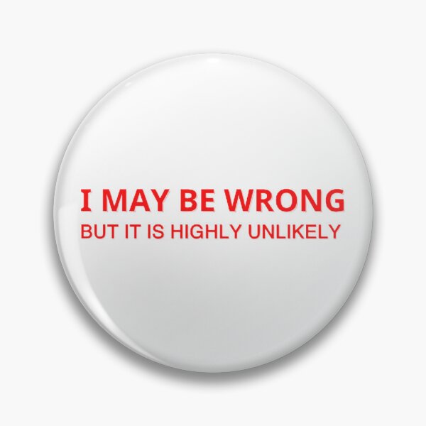 Item preview, I May Be Wrong But It's Highly Unlikely  designed and sold by mystylecorner.