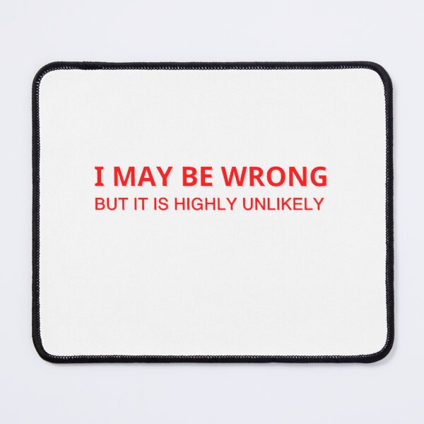 Item preview, I May Be Wrong But It's Highly Unlikely designed and sold by mystylecorner.