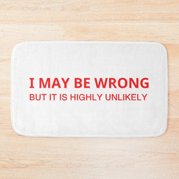 Item preview, I May Be Wrong But It's Highly Unlikely  designed and sold by mystylecorner.