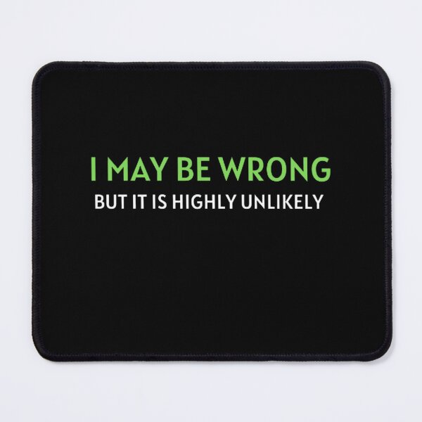 Item preview, I May Be Wrong But It's Highly Unlikely  designed and sold by mystylecorner.