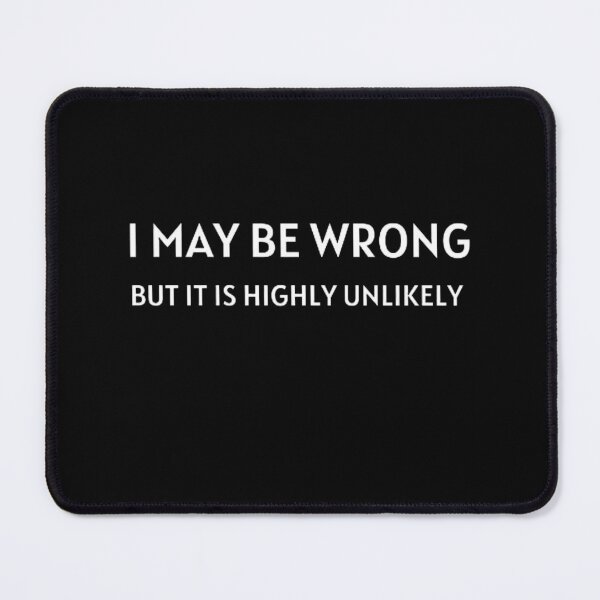 Item preview, I May Be Wrong But It's Highly Unlikely  designed and sold by mystylecorner.