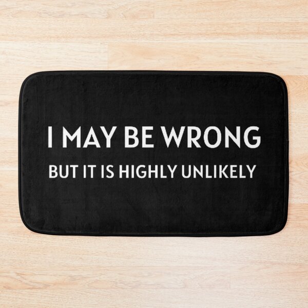 Item preview, I May Be Wrong But It's Highly Unlikely  designed and sold by mystylecorner.
