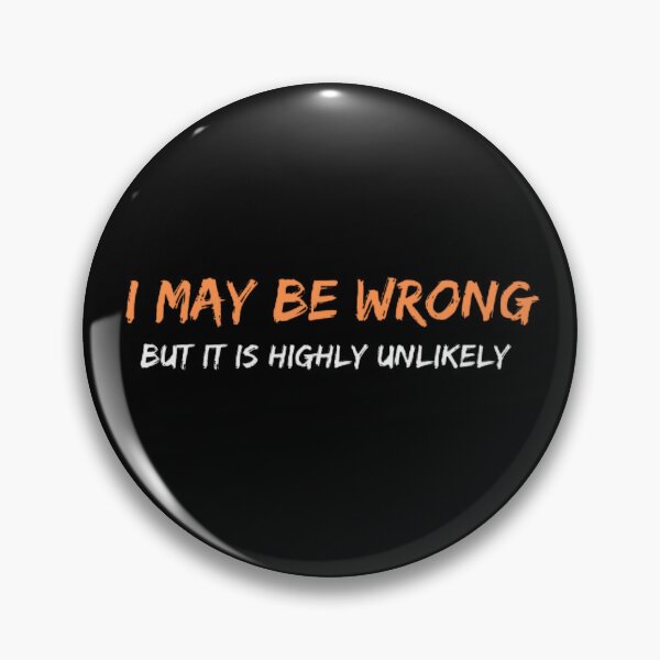 Item preview, I May Be Wrong But It's Highly Unlikely  designed and sold by mystylecorner.