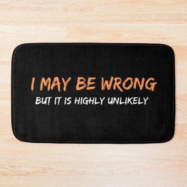 Item preview, I May Be Wrong But It's Highly Unlikely  designed and sold by mystylecorner.