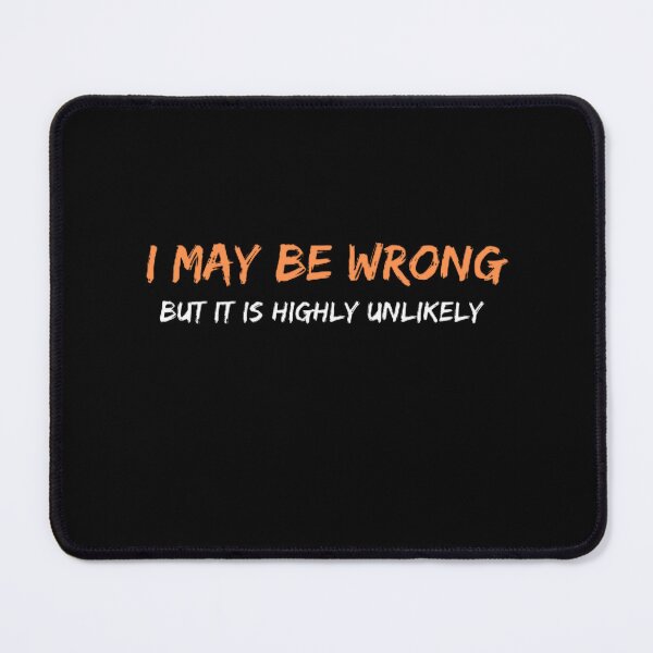 Item preview, I May Be Wrong But It's Highly Unlikely  designed and sold by mystylecorner.
