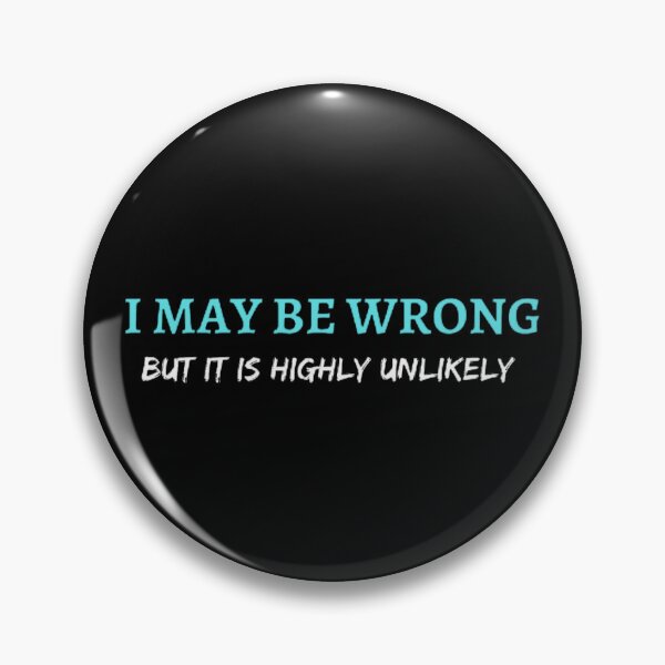Item preview, I May Be Wrong But It's Highly Unlikely  designed and sold by mystylecorner.