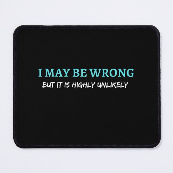 Item preview, I May Be Wrong But It's Highly Unlikely  designed and sold by mystylecorner.