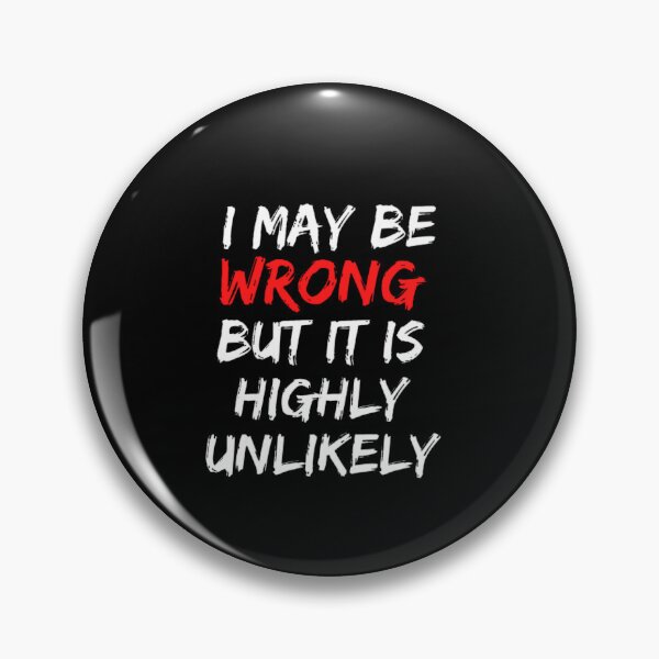 Item preview, Funny I May Be Wrong But It's Highly Unlikely  designed and sold by mystylecorner.