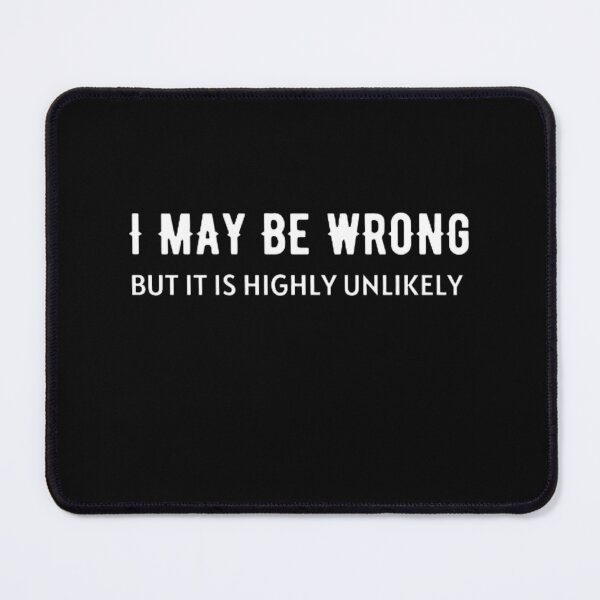 Item preview, I May Be Wrong But It's Highly Unlikely  designed and sold by mystylecorner.