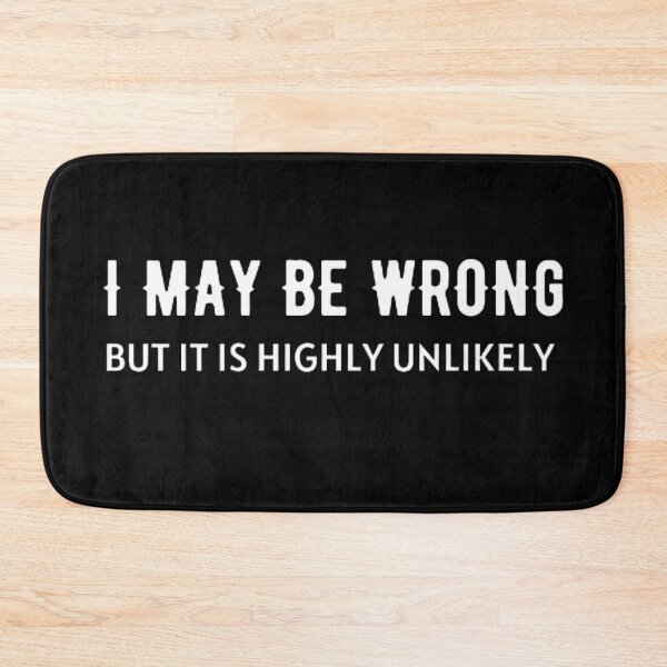 Item preview, I May Be Wrong But It's Highly Unlikely  designed and sold by mystylecorner.