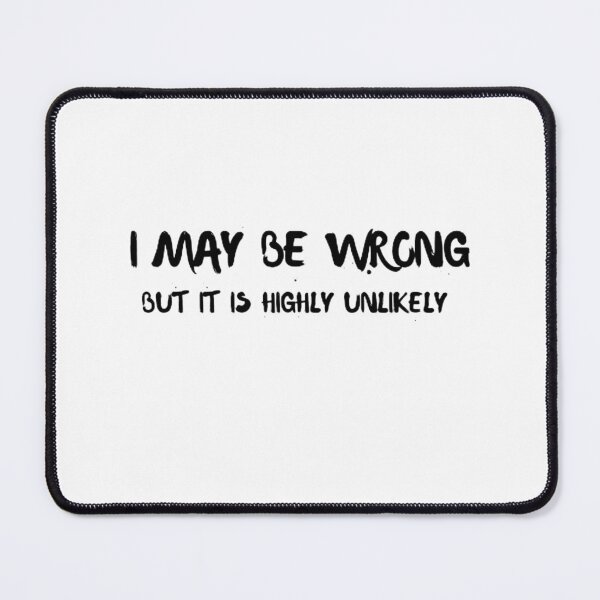 Item preview,  I May Be Wrong But It's Highly Unlikely  designed and sold by mystylecorner.
