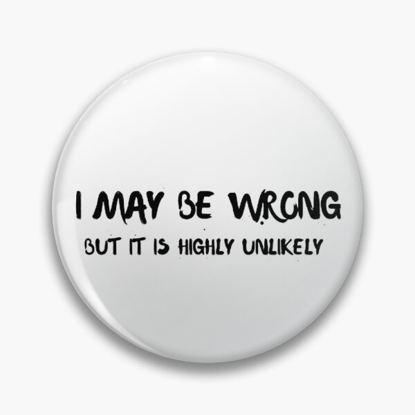 Item preview,  I May Be Wrong But It's Highly Unlikely  designed and sold by mystylecorner.