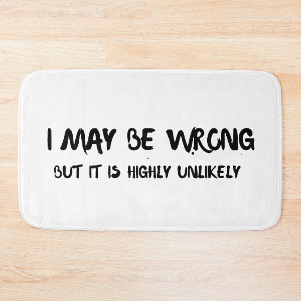 Item preview,  I May Be Wrong But It's Highly Unlikely  designed and sold by mystylecorner.