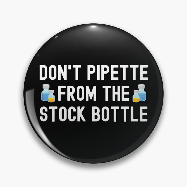 Item preview, Don't Pipette From The Stock Bottles - Laboratory, Biotechnology, DNA, Molecular Biology, Microbiology, Western Blot, Crispr, Funny Laboratory, Laboratory Technician, Lab Week designed and sold by jadedscientist.