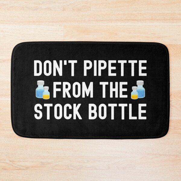 Item preview, Don't Pipette From The Stock Bottles - Laboratory, Biotechnology, DNA, Molecular Biology, Microbiology, Western Blot, Crispr, Funny Laboratory, Laboratory Technician, Lab Week designed and sold by jadedscientist.