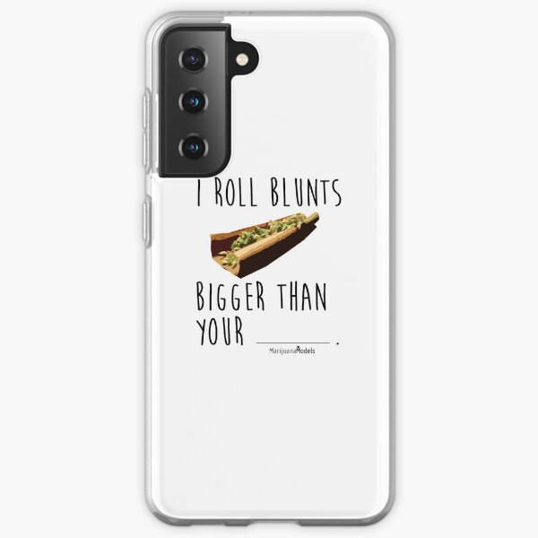 I Roll Blunts Bigger Than Your Samsung Galaxy Soft Case