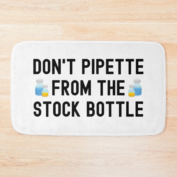 Item preview, Don't Pipette From The Stock Bottles - Laboratory, Biotechnology, Lab Week, DNA, Molecular Biology, Microbiology, Western Blot, Crispr, Funny Laboratory, Laboratory Technician designed and sold by jadedscientist.