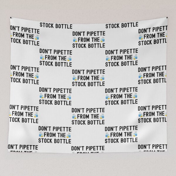 Item preview, Don't Pipette From The Stock Bottles - Laboratory, Biotechnology, Lab Week, DNA, Molecular Biology, Microbiology, Western Blot, Crispr, Funny Laboratory, Laboratory Technician designed and sold by jadedscientist.