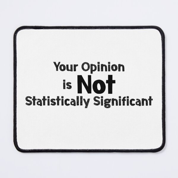 Item preview, Your Opinion is not Statistically Significant designed and sold by EncodedShirts.