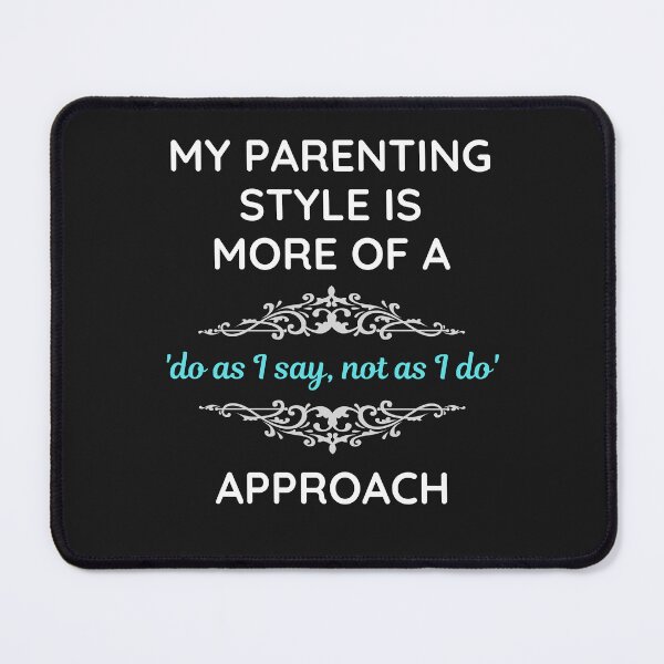 Item preview, Parenting Style Do As I Say Not As I Do designed and sold by BadAttitudeTees.