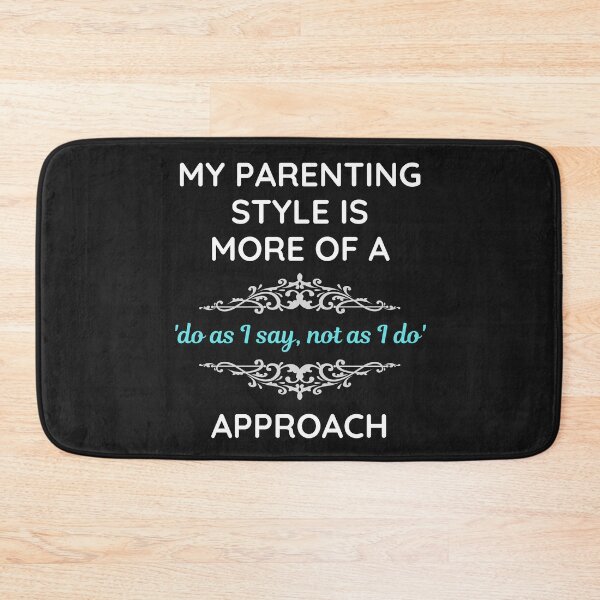 Item preview, Parenting Style Do As I Say Not As I Do designed and sold by BadAttitudeTees.