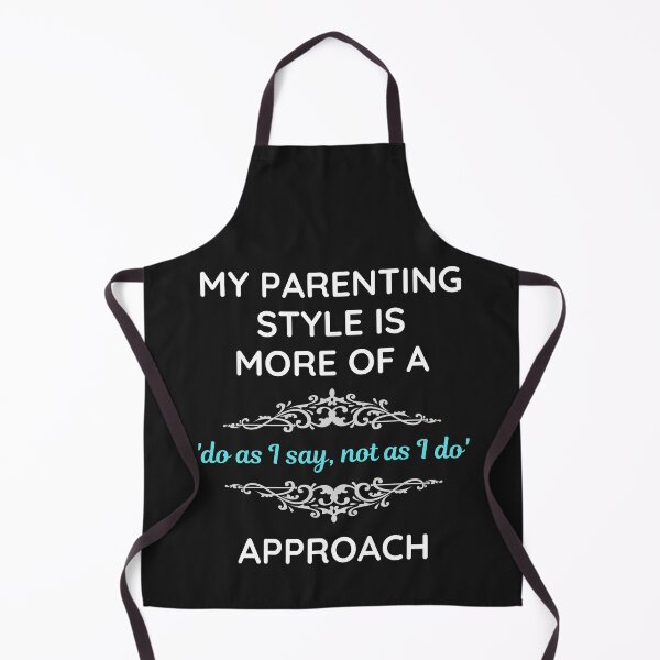 Item preview, Parenting Style Do As I Say Not As I Do designed and sold by BadAttitudeTees.