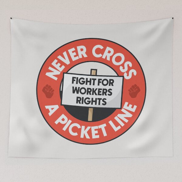 Item preview, Never Cross A Picket Line - Fight For Workers Rights designed and sold by Picket Club.