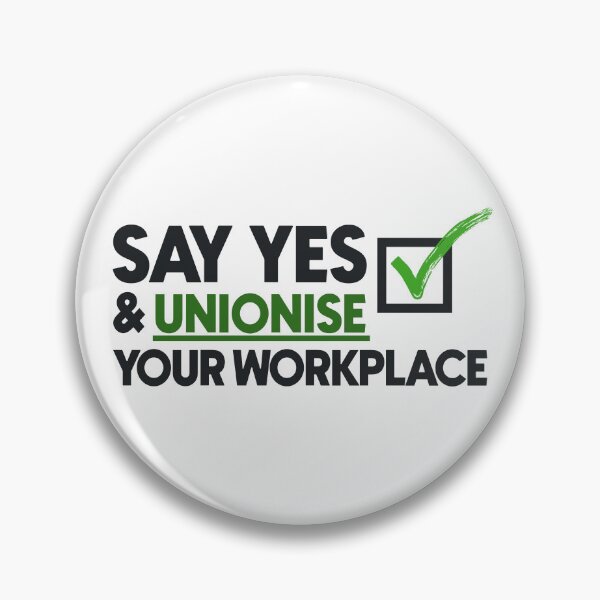 Item preview, Say Yes And Unionise Your Workplace - Union Proud designed and sold by Picket Club.