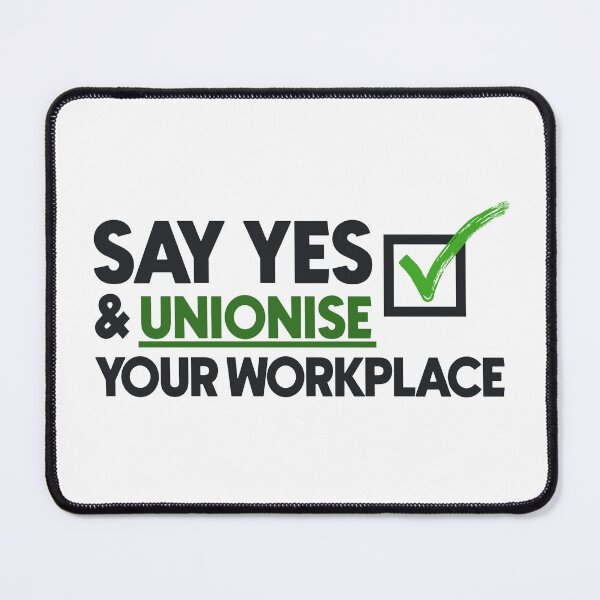 Item preview, Say Yes And Unionise Your Workplace - Union Proud designed and sold by Picket Club.